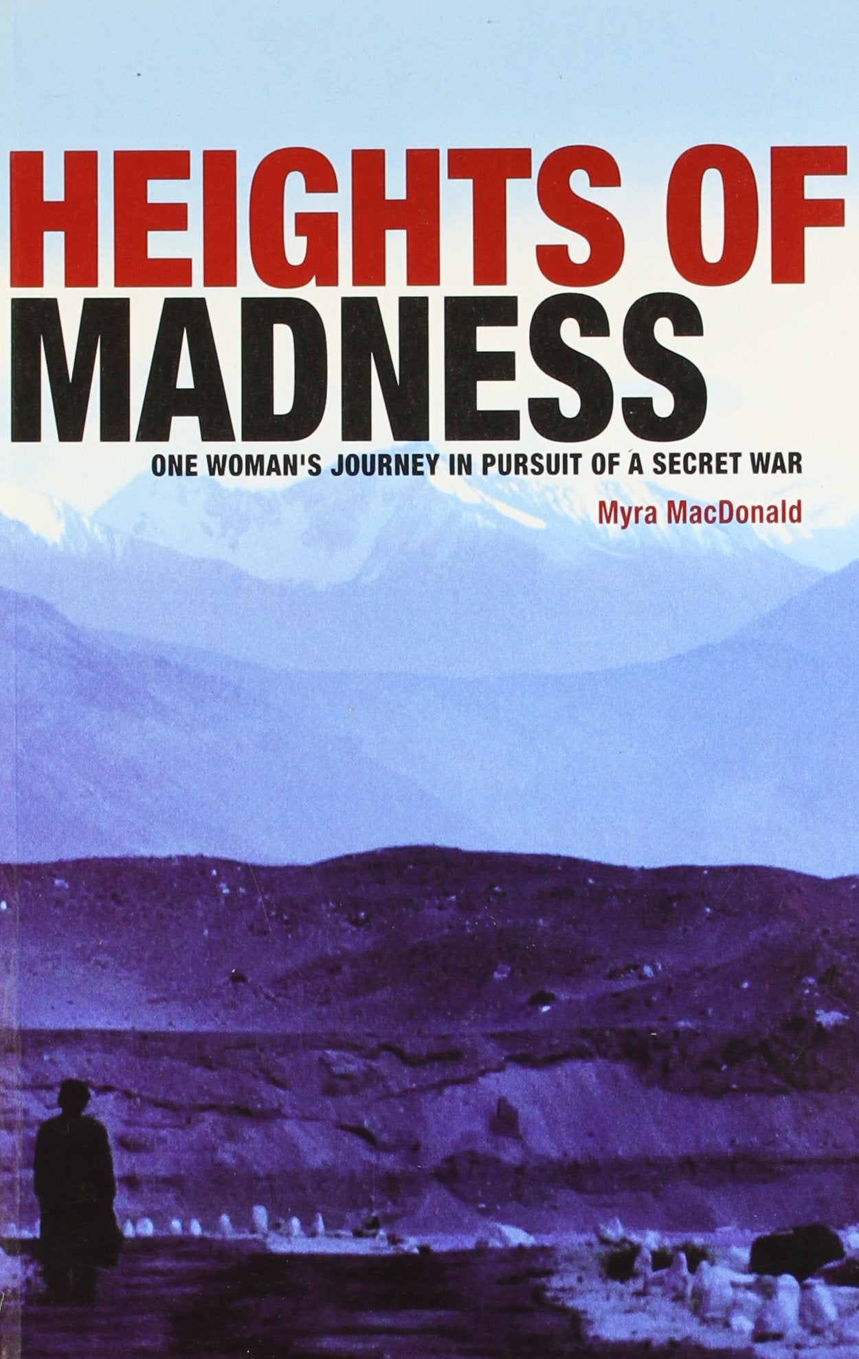 Heights Of Madness: One WomanS Journey In Pursuit Of A Secret War