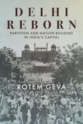 Delhi Reborn: Partition and Nation Building in Indias Capital (South Asia in Motion)