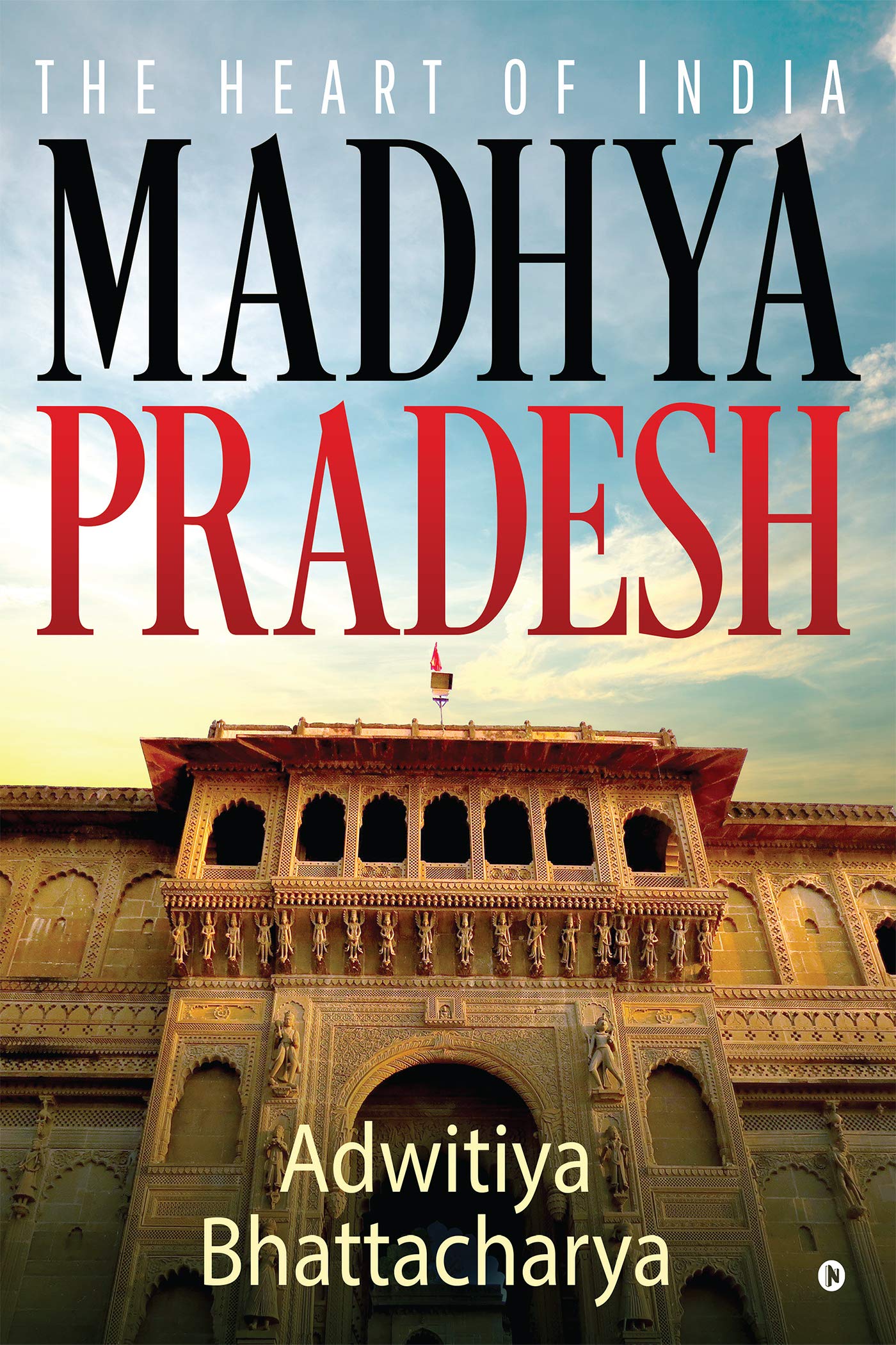 Madhya Pradesh: The Heart Of India