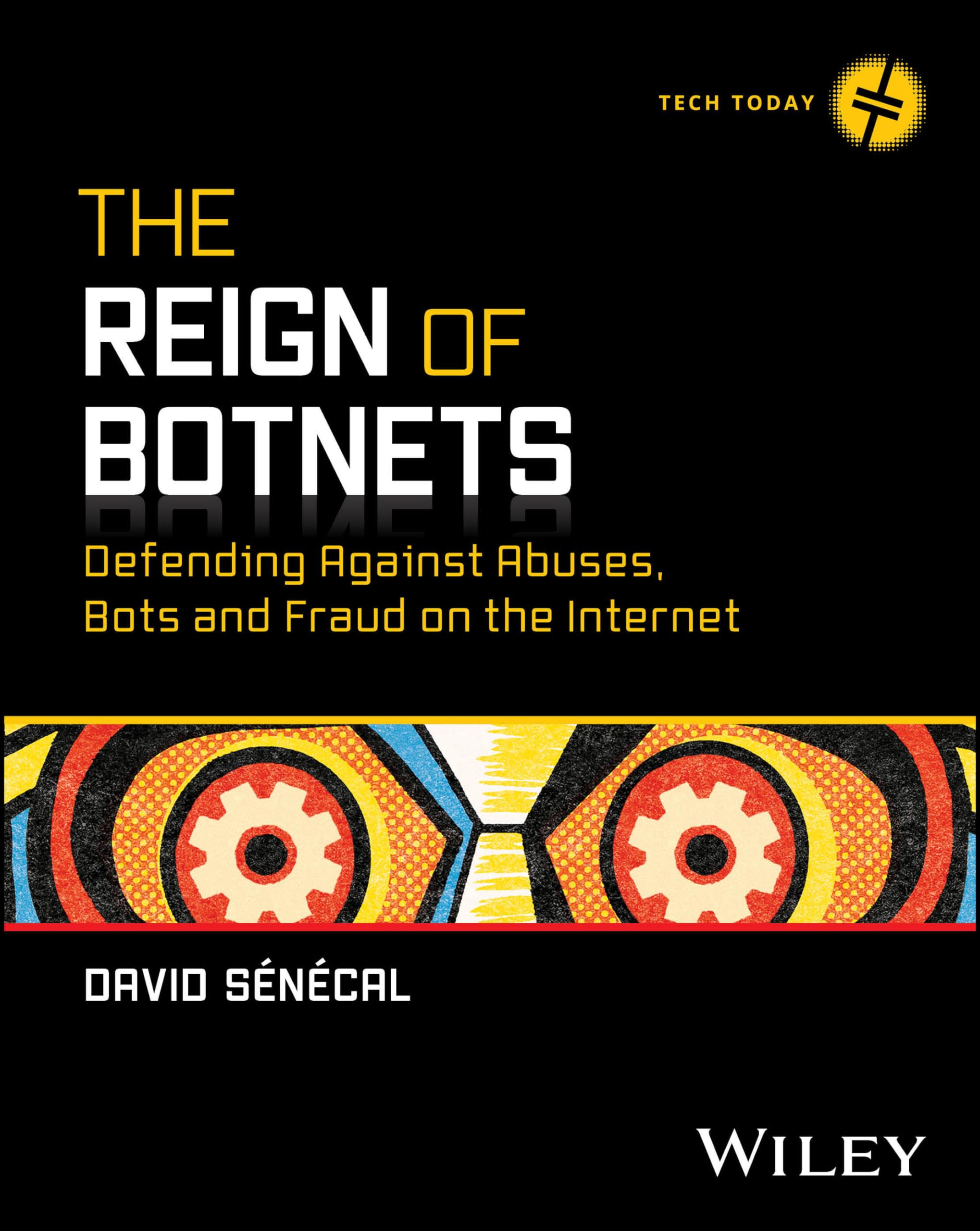 The Reign of Botnets: Defending Against Abuses, Bots and Fraud on the Internet (Tech Today)