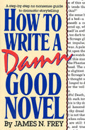 How to Write a Damn Good Novel: A StepbyStep No Nonsense Guide to Dramatic Storytelling