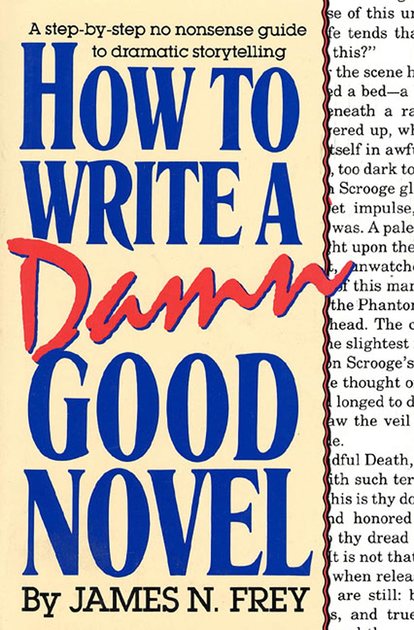How to Write a Damn Good Novel: A StepbyStep No Nonsense Guide to Dramatic Storytelling