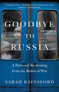 Goodbye To Russia: A Personal Reckoning From The Ruins Of War