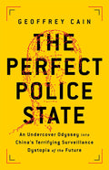 The Perfect Police State: An Undercover Odyssey into Chinas Terrifying Surveillance Dystopia of the Future