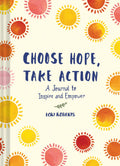 Choose Hope, Take Action: A Journal to Inspire and Empower (Book with Prompts for Inner Personal Transformation, Guided Journal 