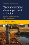 Groundwater Management in India: Physical, Institutional and Policy Alternatives