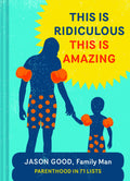 This Is Ridiculous This Is Amazing: Parenthood in 71 Lists