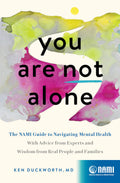 You Are Not Alone: The NAMI Guide to Navigating Mental HealthWith Advice from Experts and Wisdom from Real People and Families