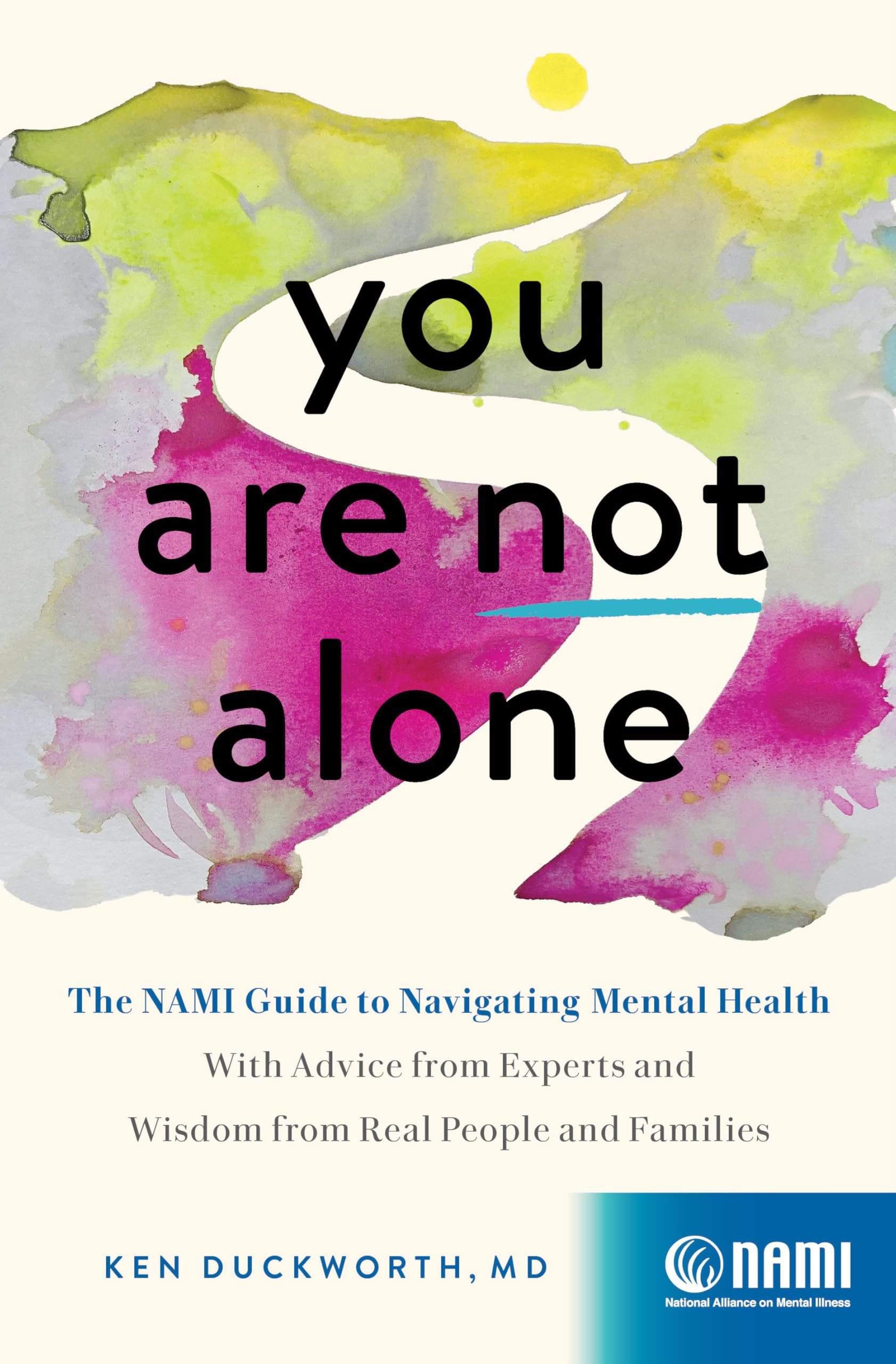 You Are Not Alone: The NAMI Guide to Navigating Mental HealthWith Advice from Experts and Wisdom from Real People and Families
