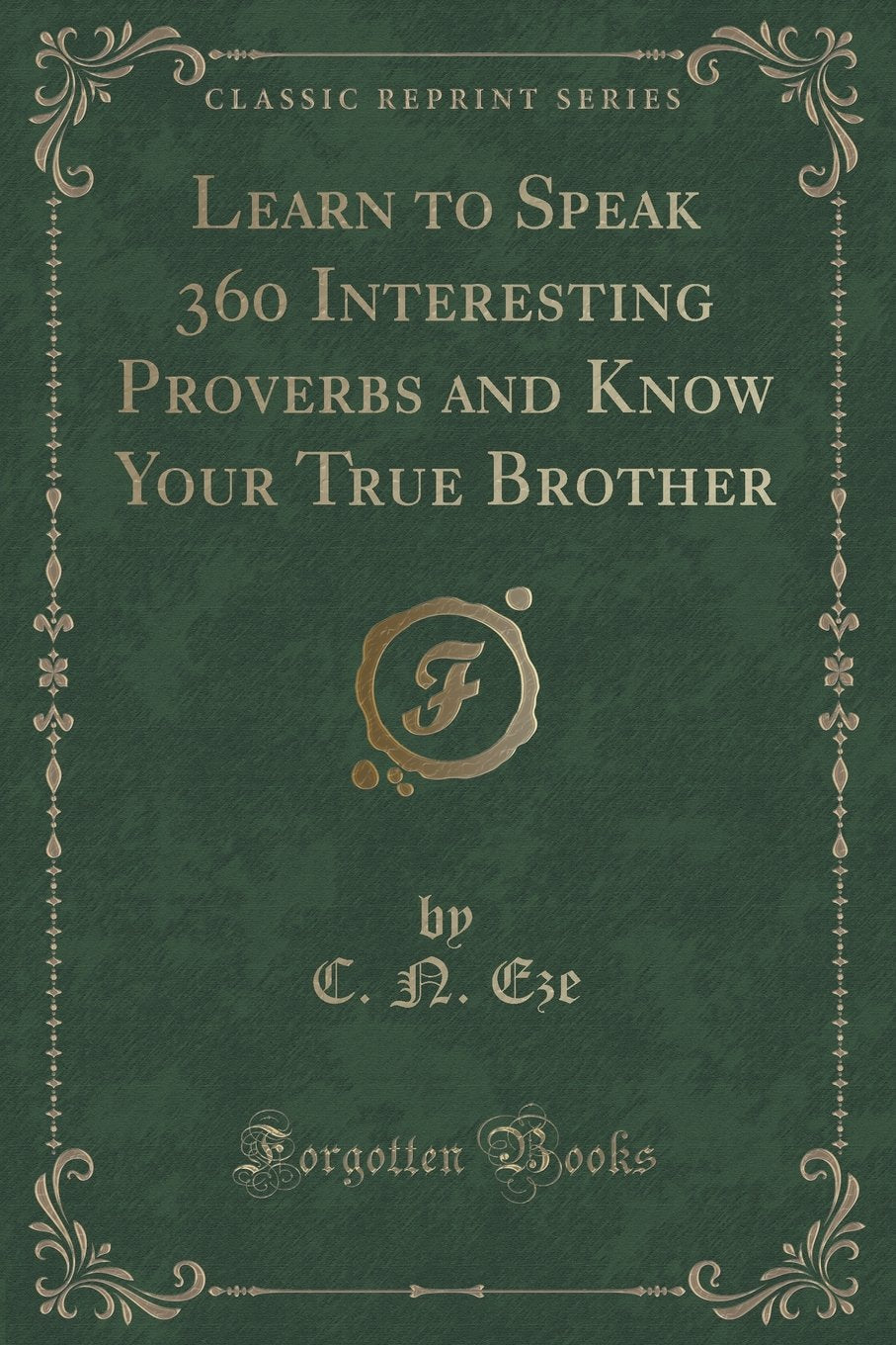 Learn to Speak 360 Interesting Proverbs and Know Your True Brother (Classic Reprint)