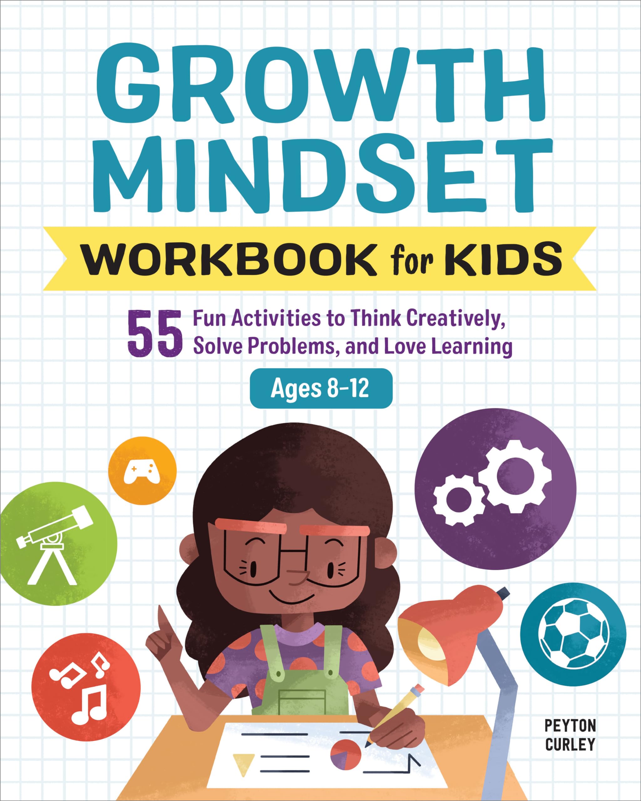 Growth Mindset Workbook for Kids: 55 Fun Activities to Think Creatively, Solve Problems, and Love Learning for Ages 812 (Health