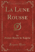 La Lune Rousse (Classic Reprint)