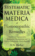 Systematic Materia Medica of Homoeopathic Remedies with Totality of Characteristic Symptoms, Comparisons and Various Indications