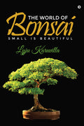 The World of Bonsai: Small is Beautiful