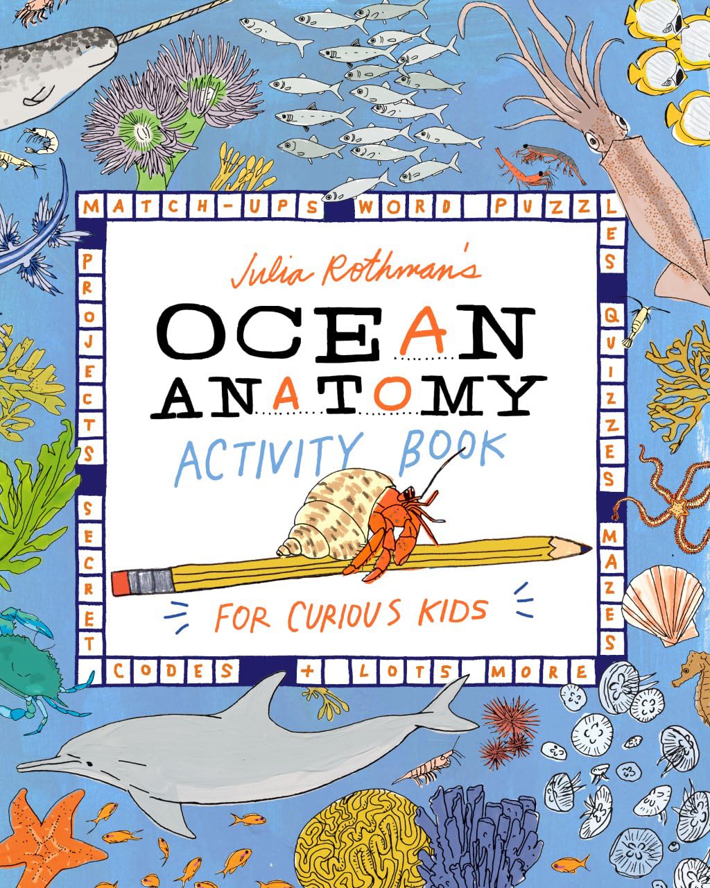 Julia Rothmans Ocean Anatomy Activity Book: MatchUps, Word Puzzles, Quizzes, Mazes, Projects, Secret Codes + Lots More