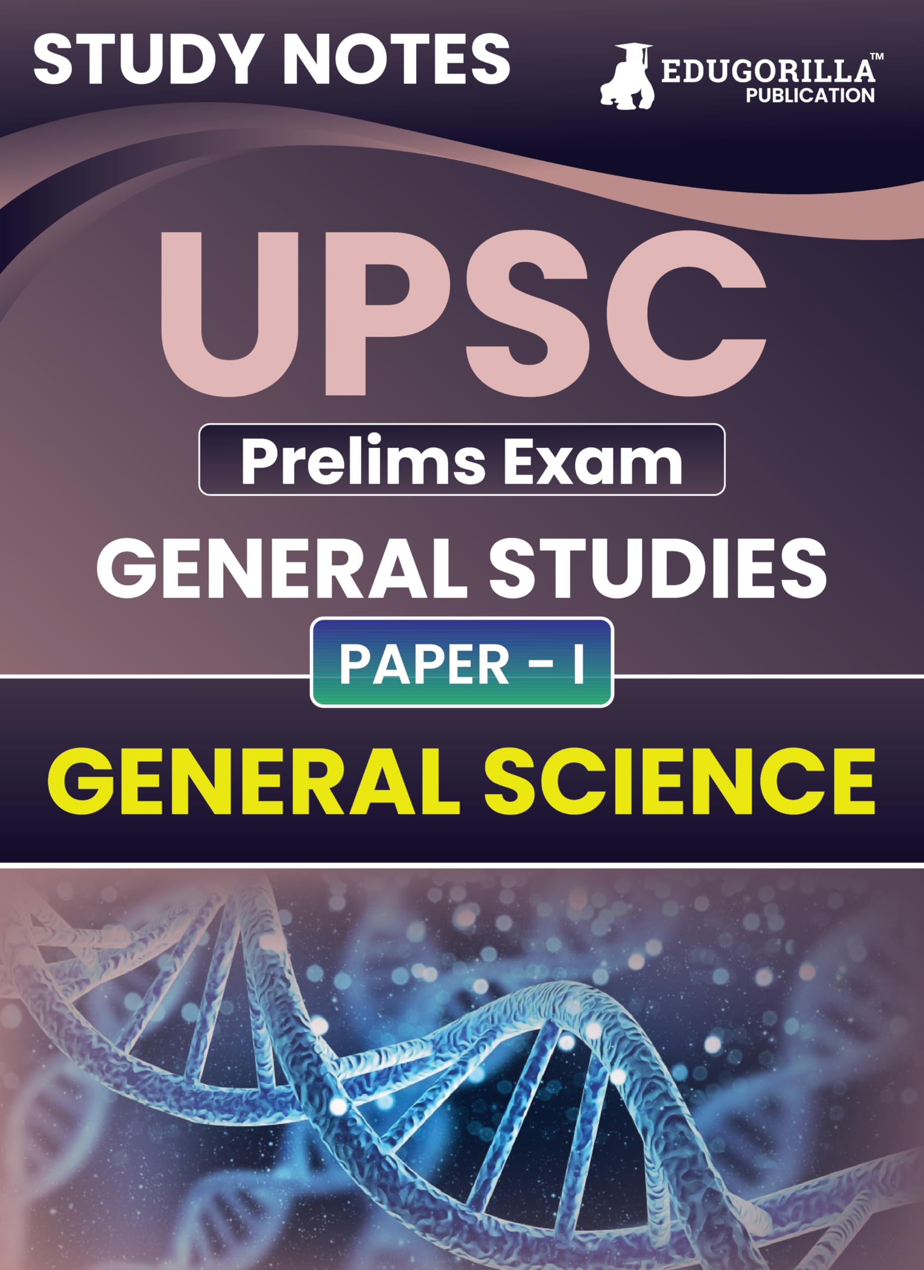 UPSC Prelims Exam 2024 (PaperI) : General Science | Topicwise Study Notes as Per the Latest Syllabus (NCERT) | Concise Guide B