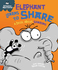 BEHAVIOUR MATTERS: ELEPHANT LEARNS TO SHARE  A BOOK ABOUT SHARING