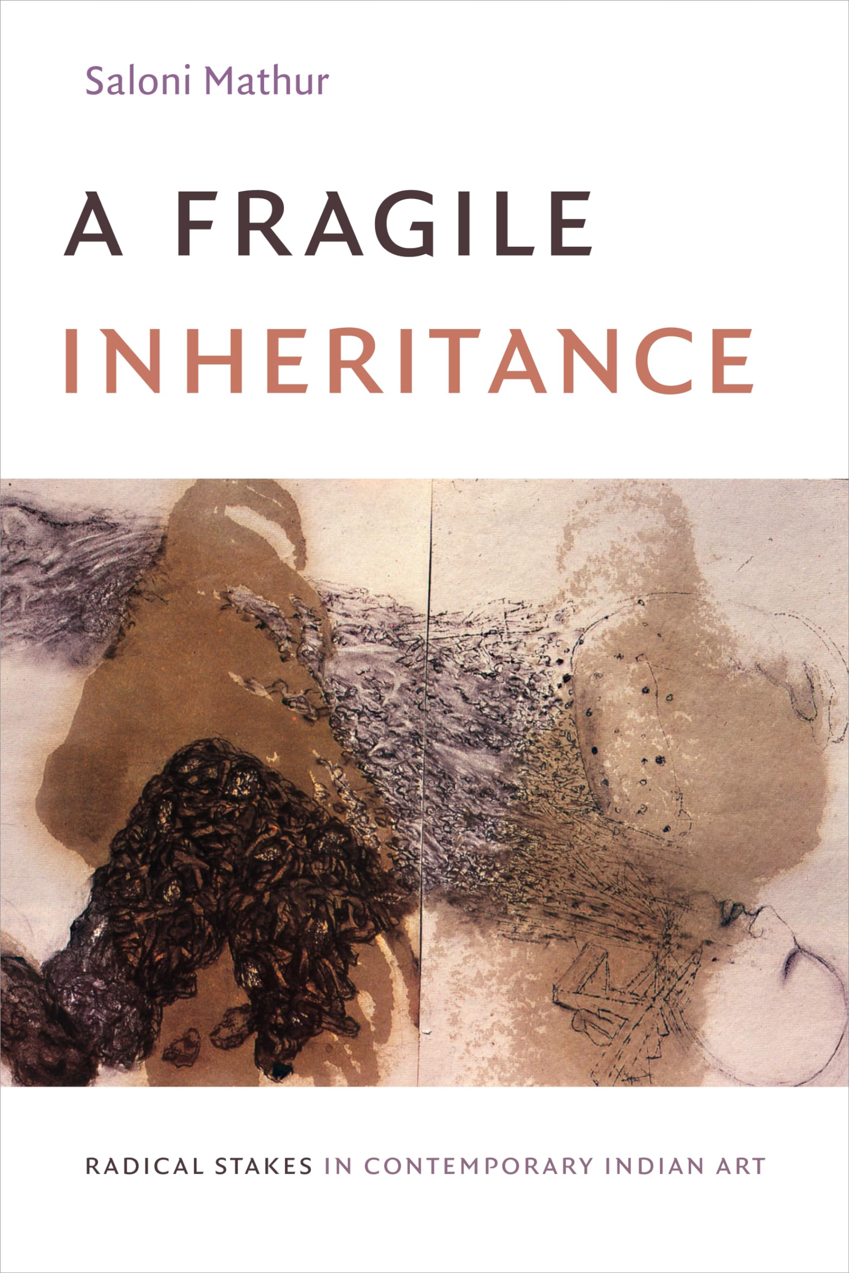 A Fragile Inheritance: Radical Stakes In Contemporary Indian Art