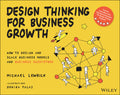 Design Thinking for Business Growth: How to Design and Scale Business Models and Business Ecosystems (Design Thinking Series)