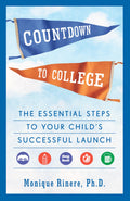 Countdown to College: The Essential Steps to Your Childs Successful Launch