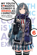 My Youth Romantic Comedy Is Wrong, As I Expected, Vol. 6 (light novel) (Volume 6) (My Youth Romantic Comedy Is Wrong, As I Expec