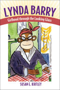 Lynda Barry: Girlhood through the Looking Glass (Great Comics Artists Series)