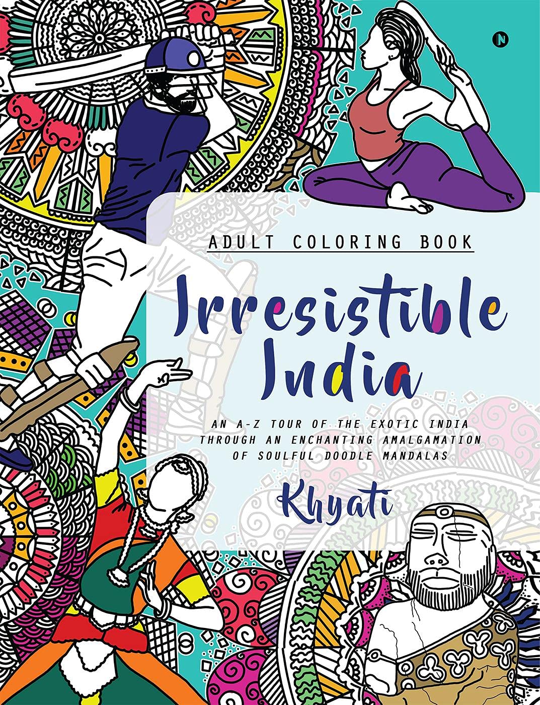 Irresistible India : An AZ Tour Of The Exotic India Through An Enchanting Amalgamation Of Soulful Doodle Mandalas