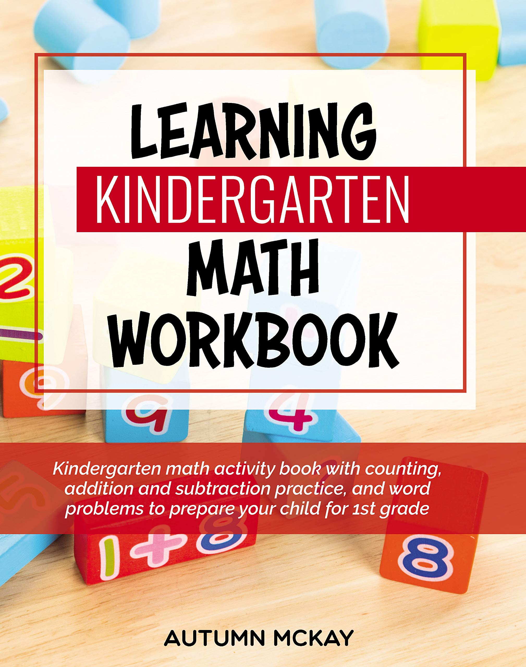 Learning Kindergarten Math Workbook: Kindergarten math activity book with counting, addition and subtraction practice, and word 