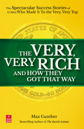 Very, Very Rich and How They Got That Way: The Spectacular Success Stories of 15 Men Who Made It to the Very, Very Top
