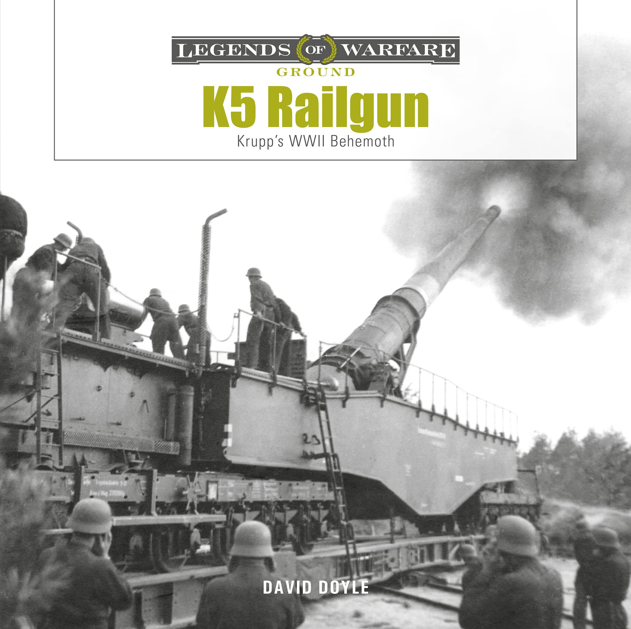 K5 Rail Gun: Krupps WWII Behemoth (Legends of Warfare: Ground, 38)