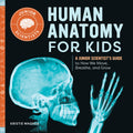 Human Anatomy for Kids: A Junior Scientists Guide to How We Move, Breathe, and Grow