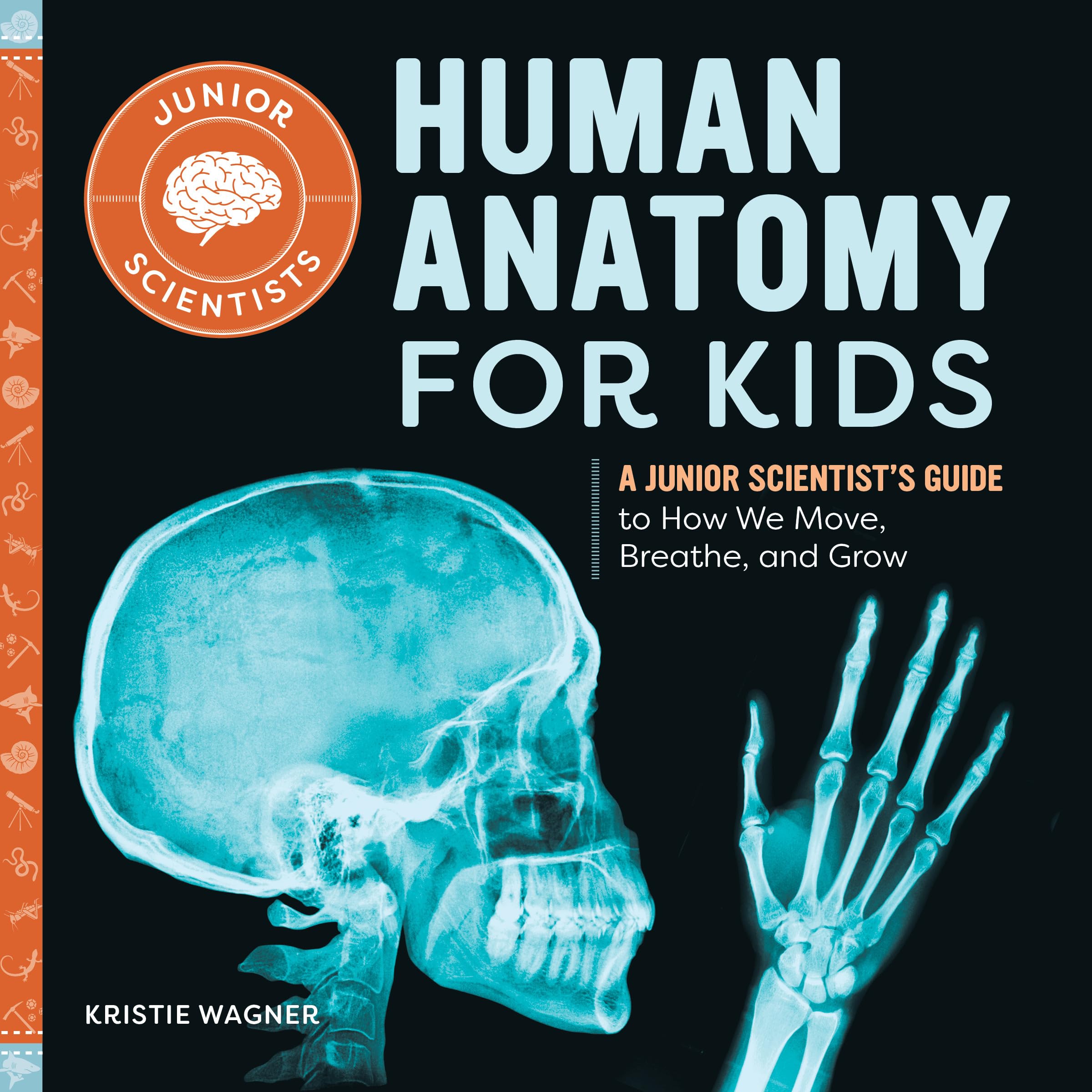 Human Anatomy for Kids: A Junior Scientists Guide to How We Move, Breathe, and Grow