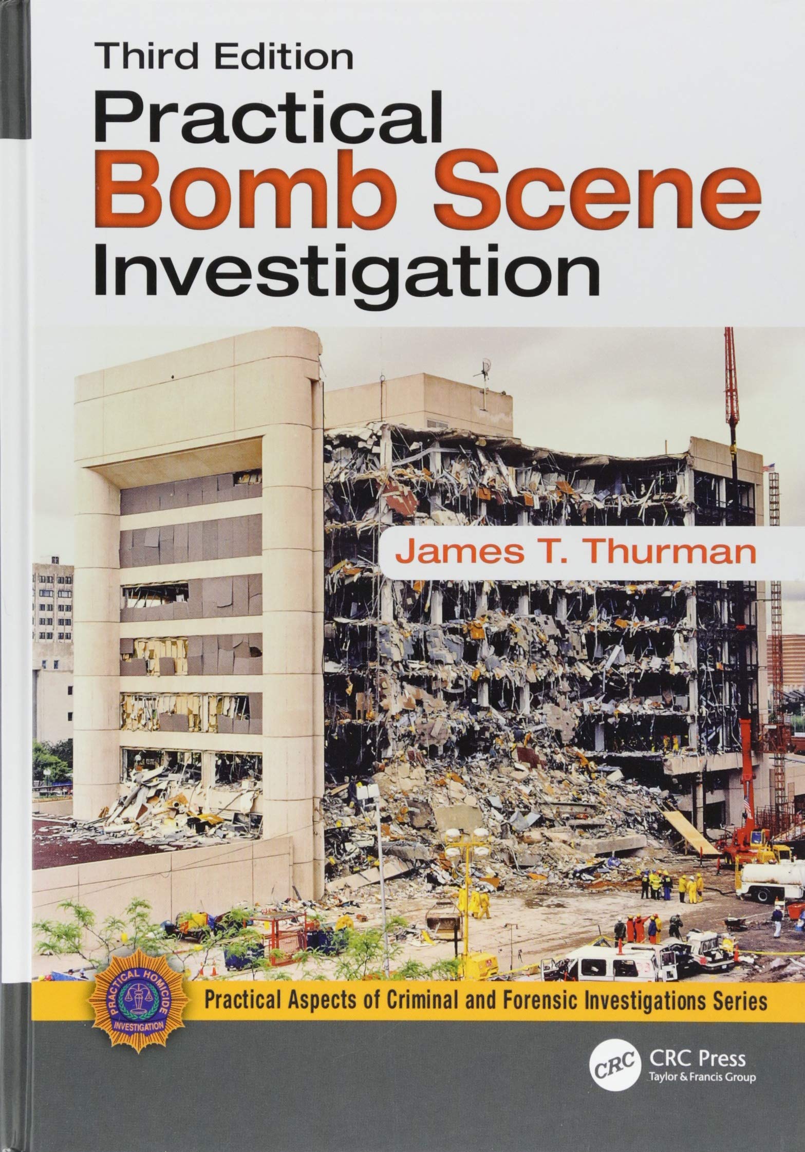 Practical Bomb Scene Investigation (Practical Aspects of Criminal and Forensic Investigations)