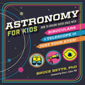 Astronomy for Kids: How to Explore Outer Space with Binoculars, a Telescope, or Just Your Eyes!