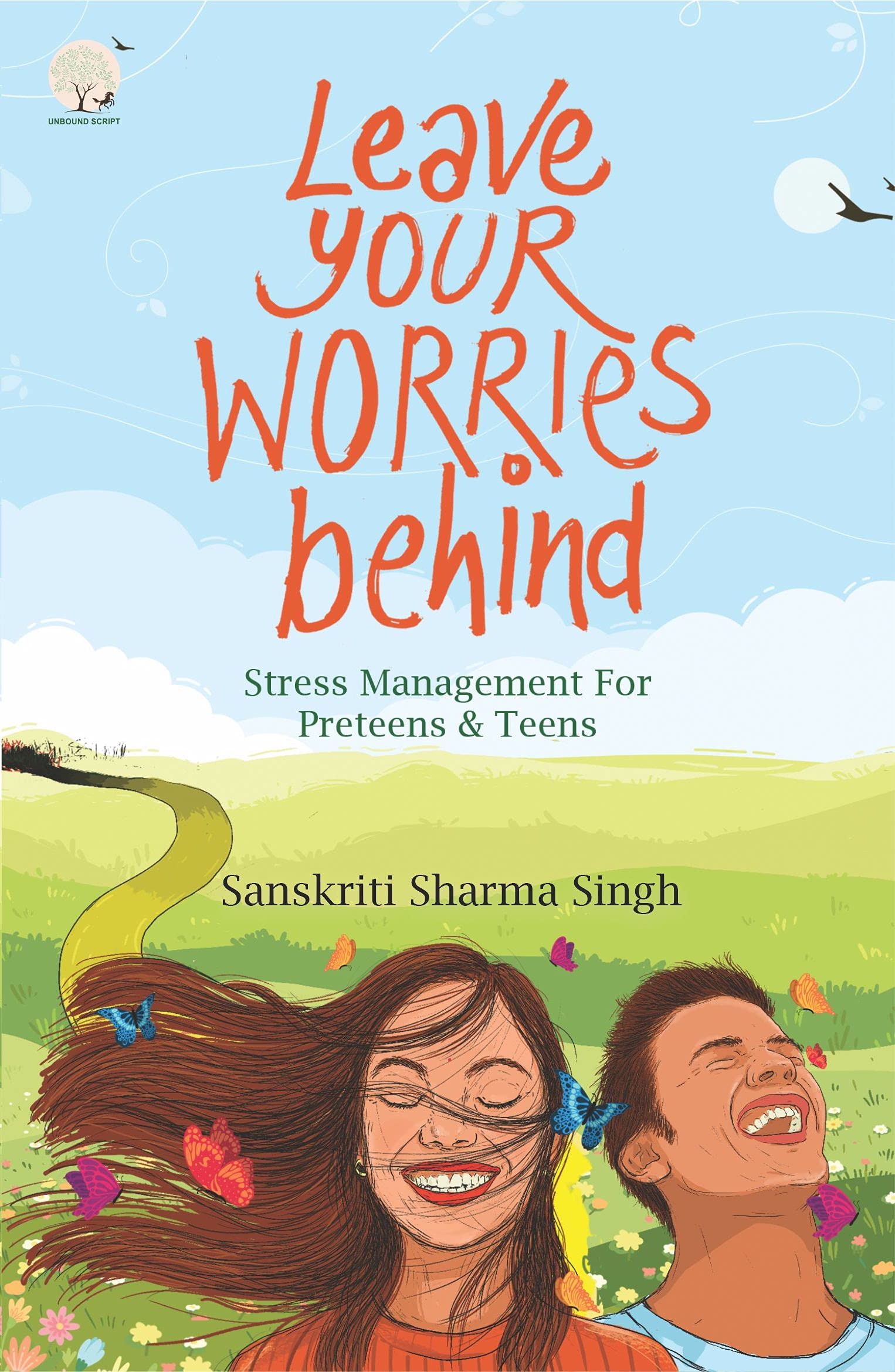 Leave your worries behind : Stress Management for Preteens and Teens