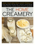 The Home Creamery: Make Your Own Fresh Dairy Products; Easy Recipes for Butter, Yogurt, Sour Cream, Creme Fraiche, Cream Cheese,