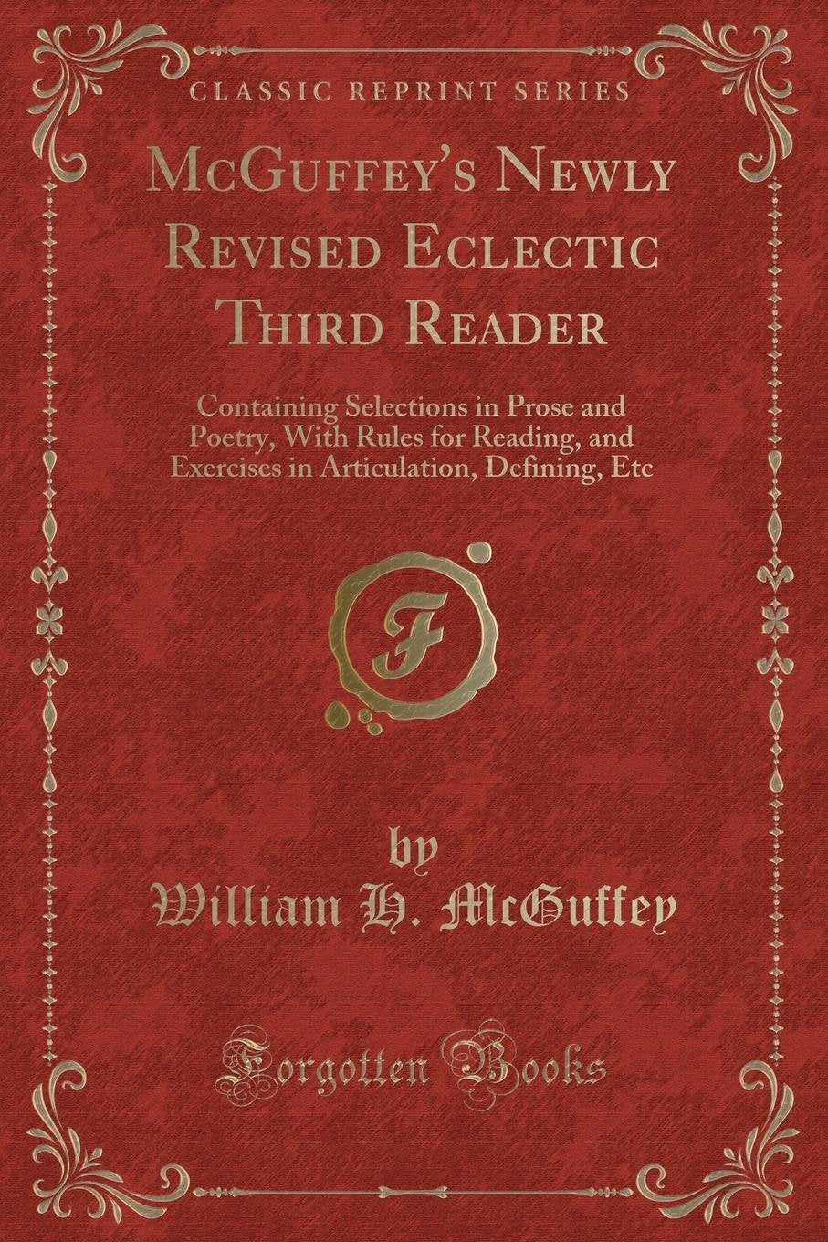 McGuffeys Newly Revised Eclectic Third Reader: Containing Selections in Prose and Poetry, with Rules for Reading, and Exercise
