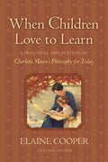 When Children Love to Learn: A Practical Application of Charlotte Masons Philosophy for Today