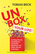 Unbox Your Life: Curbing Chronic Complainers, Living Life Liberated, and Other Secrets to Success (English)