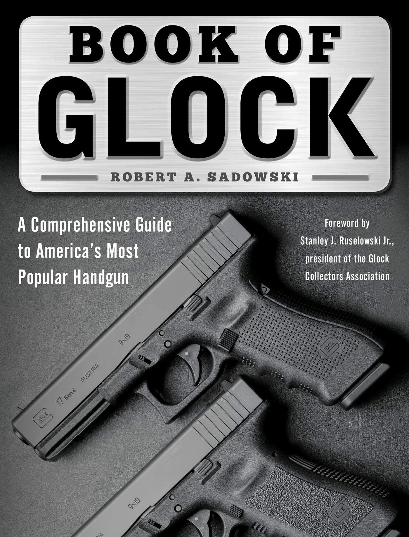 Book of Glock: A Comprehensive Guide to Americas Most Popular Handgun
