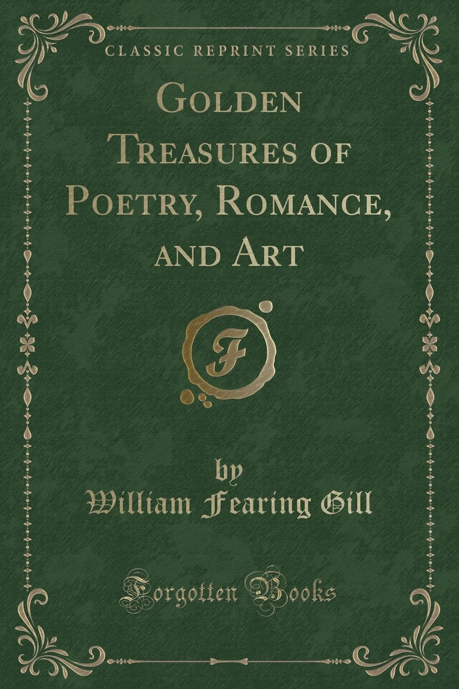 Golden Treasures of Poetry, Romance, and Art (Classic Reprint)