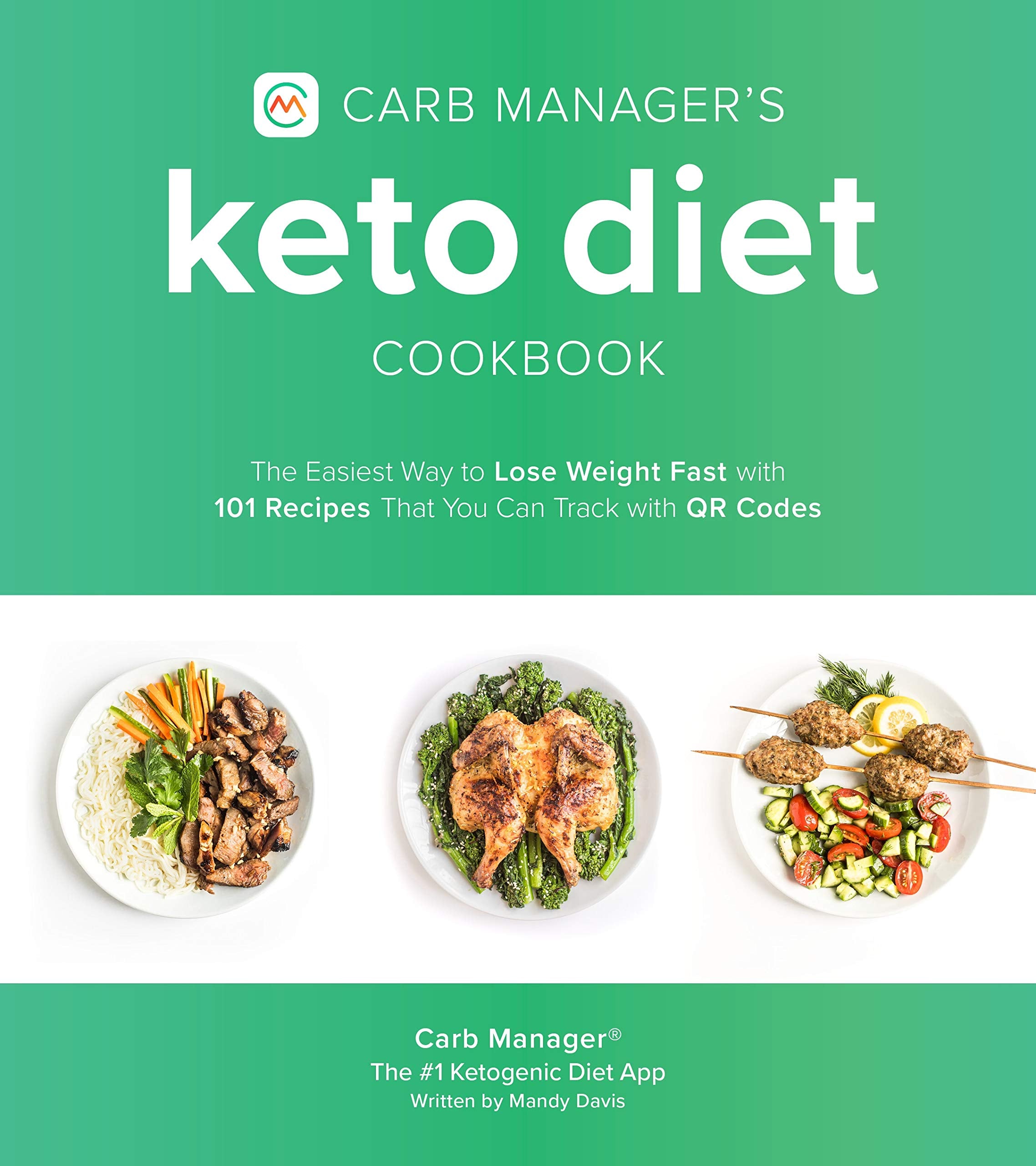 Carb Managers Keto Diet Cookbook: The Easiest Way to Lose Weight Fast with 101 Recipes That You Can Track with QR Codes
