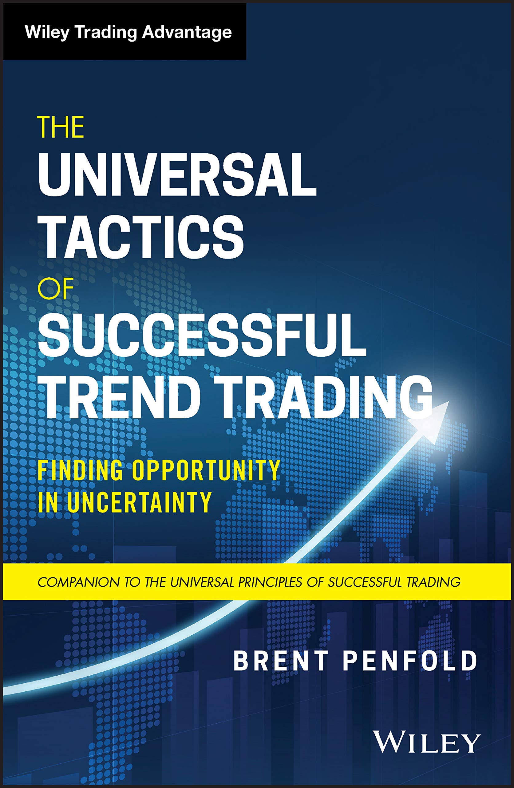 The Universal Tactics of Successful Trend Trading: Finding Opportunity in Uncertainty (Wiley Trading)