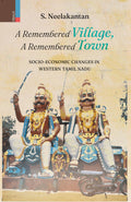 Primus BooksA Remembered Village, A Remembered Town: SocioEconomic Changes in Western Tamil Nadu