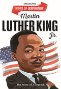 Martin Luther King Jr. Biography for Kids Age 612 Years  Inspiring Illustrated Biography Book from Icons of Inspiration Series