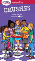 A Smart Girls Guide: Crushes: Dating, Rejection, and Other Stuff (American Girl Wellbeing)