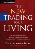 The New Trading for a Living: Psychology, Discipline, Trading Tools and Systems, Risk Control, Trade Management (Wiley Trading)