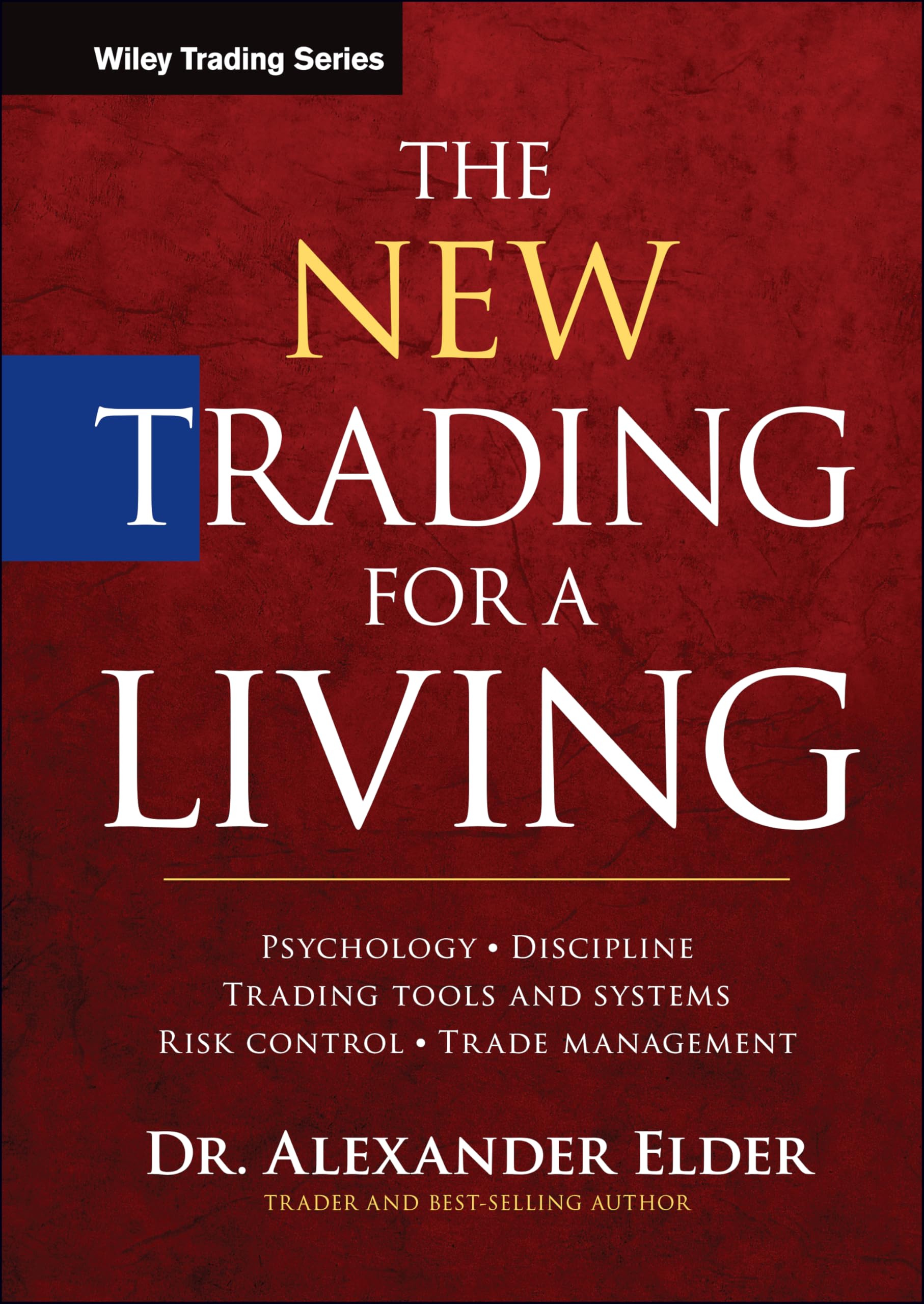 The New Trading for a Living: Psychology, Discipline, Trading Tools and Systems, Risk Control, Trade Management (Wiley Trading)