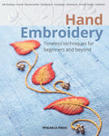 Hand Embroidery: Timeless techniques for beginners and beyond (Beginners Guide to Needlecrafts)