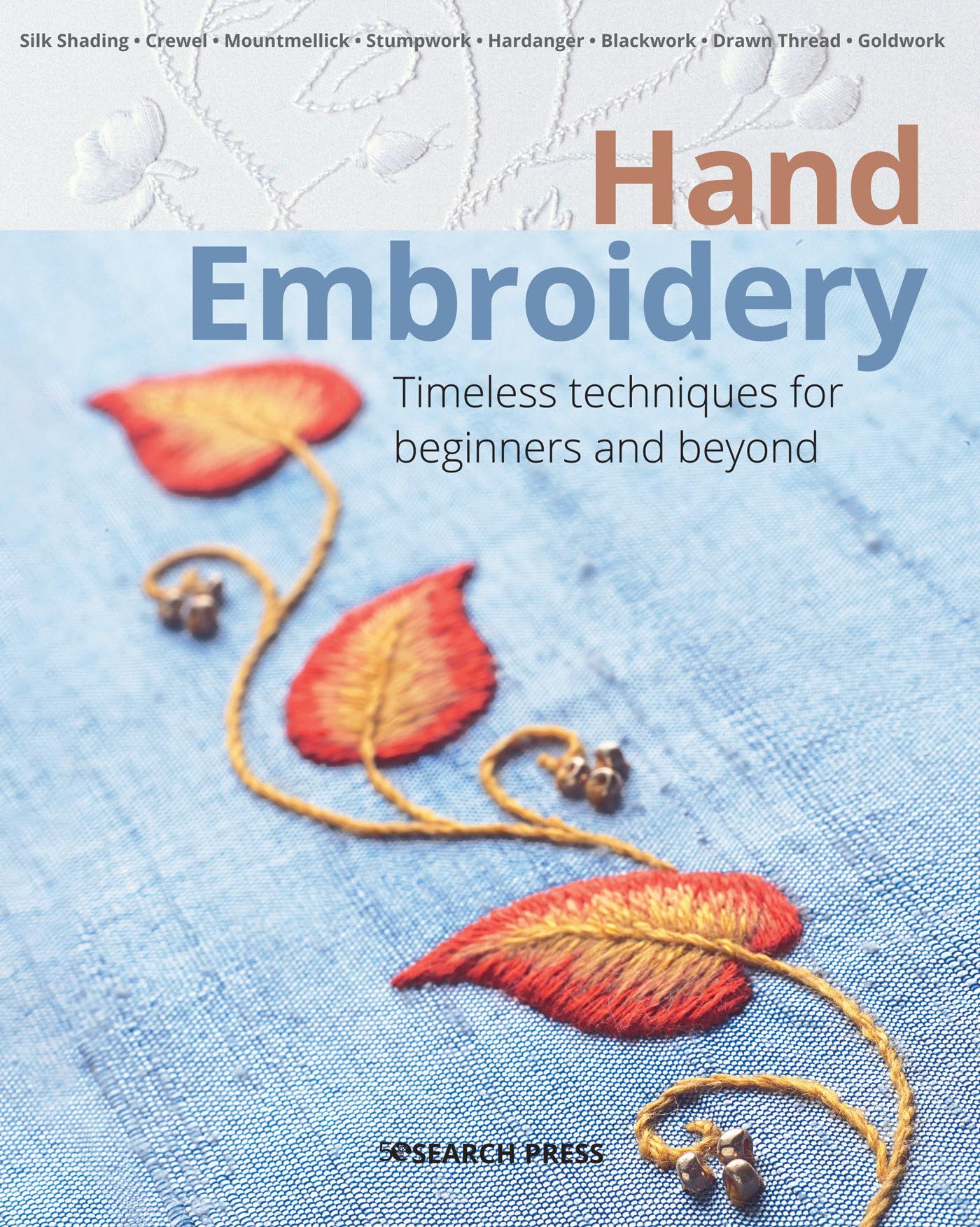 Hand Embroidery: Timeless techniques for beginners and beyond (Beginners Guide to Needlecrafts)